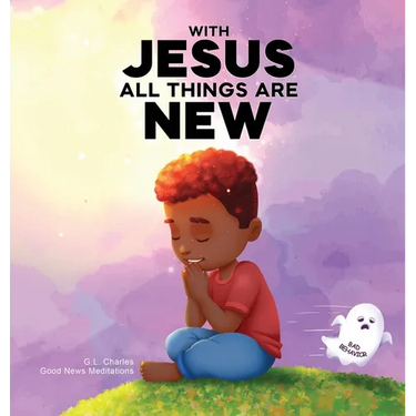 With Jesus All Things Are New: A kid's Bible story about transformation, repentance, and faith, featuring a Christian lesson on redemption for ages 4