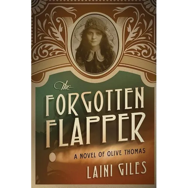 The Forgotten Flapper: A Novel of Olive Thomas