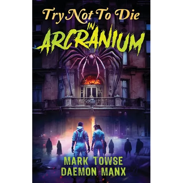 Try Not to Die: In Arcranium: An Interactive Adventure