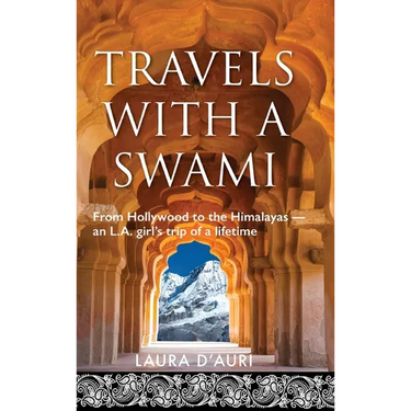 Travels With a Swami: From Hollywood to the Himalayas, an L.A. Girl's Trip of a Lifetime