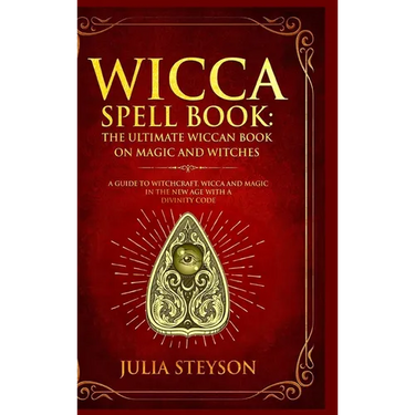 Wicca Spell Book - Hardcover Version: The Ultimate Wiccan Book on Magic and Witches: A Guide to Witchcraft, Wicca and Magic in the New Age with a Divi
