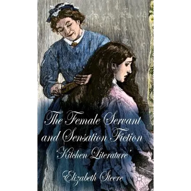 The Female Servant and Sensation Fiction: 'Kitchen Literature'