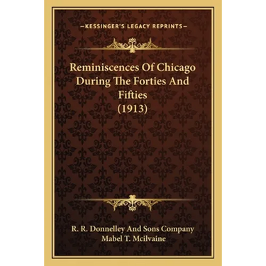 Reminiscences Of Chicago During The Forties And Fifties (1913)