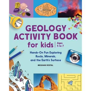 Geology Activity Book for Kids: Hands-On Fun Exploring Rocks, Minerals, and the Earth's Surface