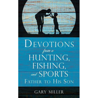 Devotions from a Hunting, Fishing, and Sports Father, to His Son