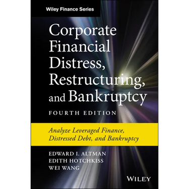 Corporate Financial Distress, Restructuring, and Bankruptcy: Analyze Leveraged Finance, Distressed Debt, and Bankruptcy