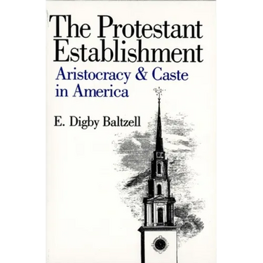 The Protestant Establishment: Aristocracy and Caste in America