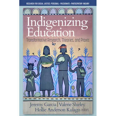 Indigenizing Education: Transformative Research, Theories, and PRAXIS