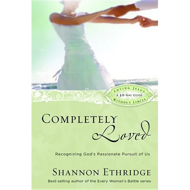 Completely Loved: Recognizing God's Passionate Pursuit of Us