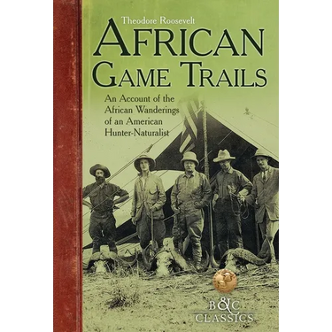 African Game-Trails: An Account of the African Wanderings of an American Hunter-Naturalist