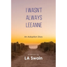 I Wasn't Always Leeanne: An Adoption Story