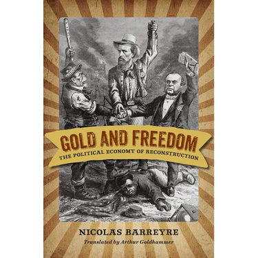 Gold and Freedom: The Political Economy of Reconstruction