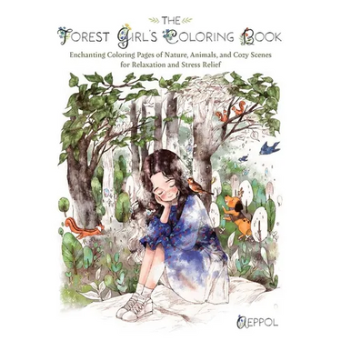 The Forest Girl's Coloring Book: Enchanting Coloring Pages of Nature, Animals, and Cozy Scenes for Relaxation and Stress Relief