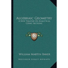 Algebraic Geometry: A New Treatise On Analytical Conic Sections