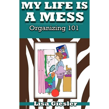 My Life Is a Mess: Organizing 101