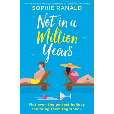 Not in a Million Years: A totally hilarious and feel-good enemies-to-lovers romantic comedy