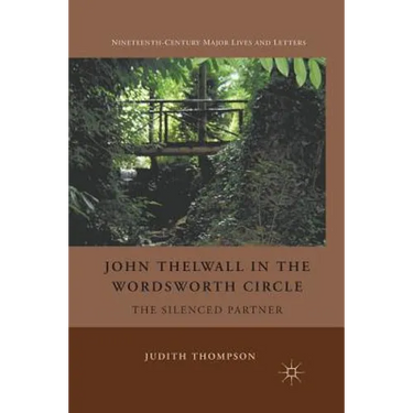 John Thelwall in the Wordsworth Circle: The Silenced Partner