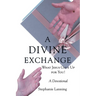 A Divine Exchange: WHAT JESUS GAVE UP FOR YOU! A Devotional