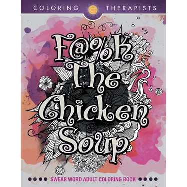F@#k The Chicken Soup: Swear Word Adult Coloring Book