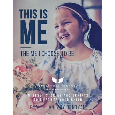 This Is Me, The Me I Choose To Be: Mindset Stories and Scripts to Empower your Child
