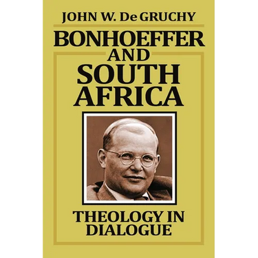 Bonhoeffer and South Africa: Theology in Dialogue