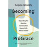 Becoming ProGrace: Expanding the Abortion Conversation Beyond Life Versus Choice