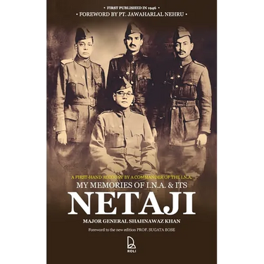 My Memories of I.N.A & Its Netaji: A First-Hand Account by the Commander of the Subhas Brigade of the I.N.A.