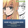 Anime Girl Coloring Book for Adults: Traditional Anime Style Portraits of Kawaii Girls