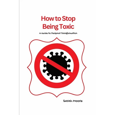 How to Stop Being Toxic: A Guide to Personal Transformation