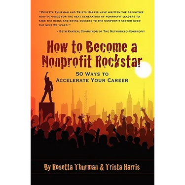 How to Become a Nonprofit Rockstar: 50 Ways to Accelerate Your Career