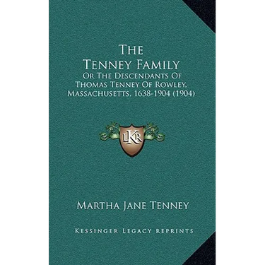 The Tenney Family: Or The Descendants Of Thomas Tenney Of Rowley, Massachusetts, 1638-1904 (1904)