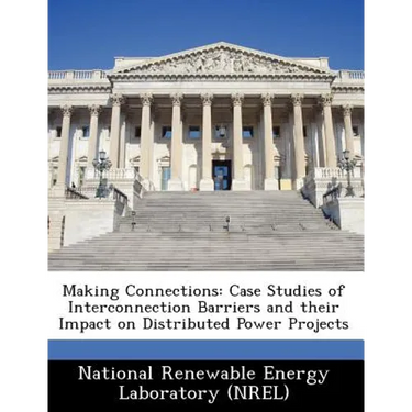 Making Connections: Case Studies of Interconnection Barriers and Their Impact on Distributed Power Projects
