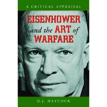 Eisenhower and the Art of Warfare: A Critical Appraisal