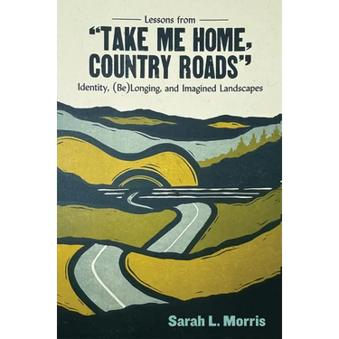 Lessons from Take Me Home, Country Roads: Identity, (Be)Longing, and Imagined Landscapes