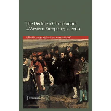 The Decline of Christendom in Western Europe, 1750 2000