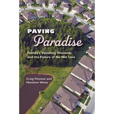 Paving Paradise: Florida's Vanishing Wetlands and the Failure of No Net Loss
