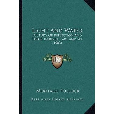 Light And Water: A Study Of Reflection And Color In River, Lake And Sea (1903)