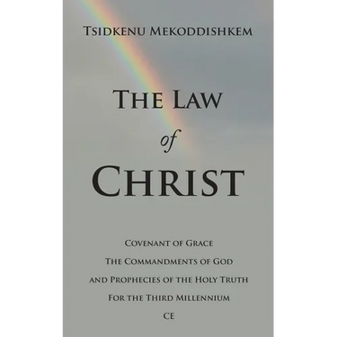 The Law of Christ: Covenant of Grace the Commandments of God and Prophecies of the Holy Truth for the Third Millennium Ce
