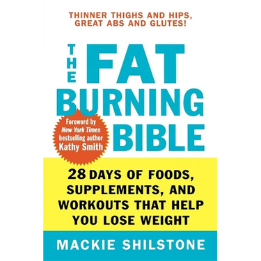 The Fat-Burning Bible: 28 Days of Foods, Supplements, and Workouts That Help You Lose Weight