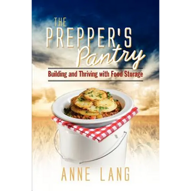 The Prepper's Pantry: Building and Thriving with Food Storage