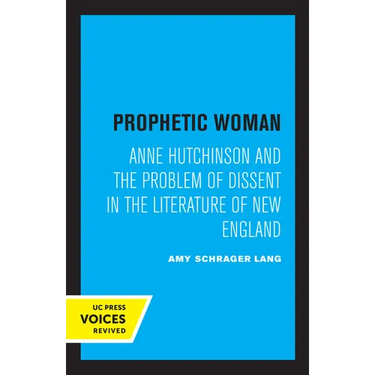 Prophetic Woman: Anne Hutchinson and the Problem of Dissent in the Literature of New England