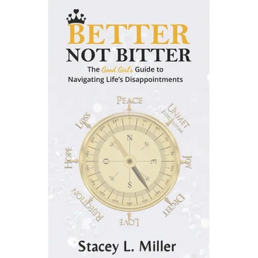 Better Not Bitter: The Good Girl's Guide to Navigating Life's Disappointments