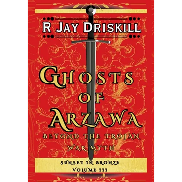 Ghosts of Arzawa: Beyond the Trojan War Myth