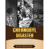 The Chernobyl Disaster: A Brief Overview from Beginning to the End