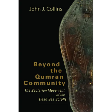 Beyond the Qumran Community: The Sectarian Movement of the Dead Sea Scrolls