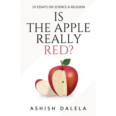 Is the Apple Really Red?: 10 Essays on Science and Religion