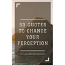 53 Quotes to Change your Perception
