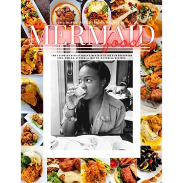 Mermaid Food: The Black Pescatarian Presents Mermaid Food