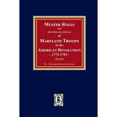 Muster Rolls and Other Records of Service of Maryland Troops in the American Revolution, 1775-1783