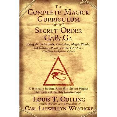 The Complete Magick Curriculum of the Secret Order G.B.G.: Being the Entire Study, Curriculum, Magick Rituals, and Initiatory Practices of the G.B.G (